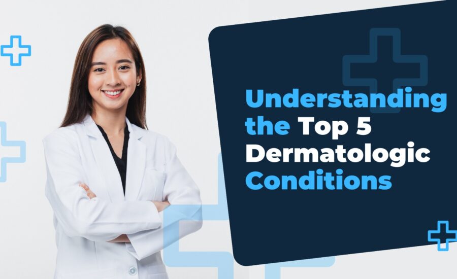 Understanding the Top 5 Dermatologic Conditions