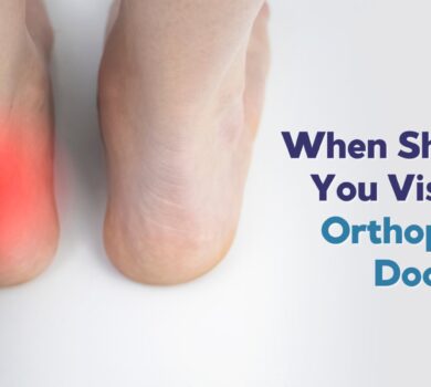 When Should You Visit an Orthopedic Doctor?