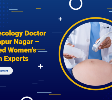 Gynaecology Doctor in Shapur Nagar – Trusted Women’s Health Experts